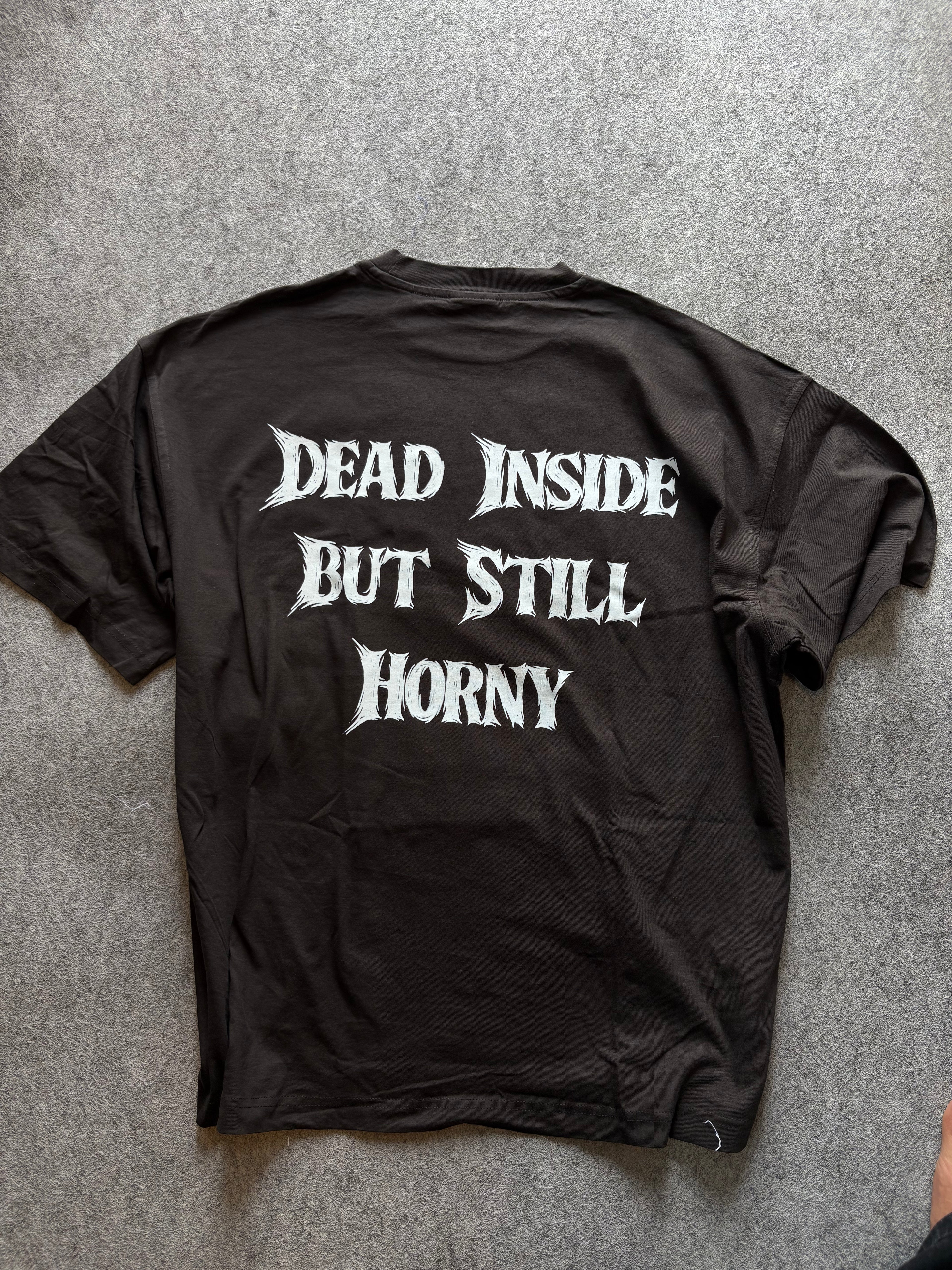 DEAD INSIDE BUT STILL HORNY